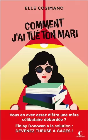 Elle Cosimano - Finlay Donovan est mortelle, Tome 1 : Comment j’ai tué ton mari